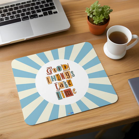 Good  Things Take Time Mousepad